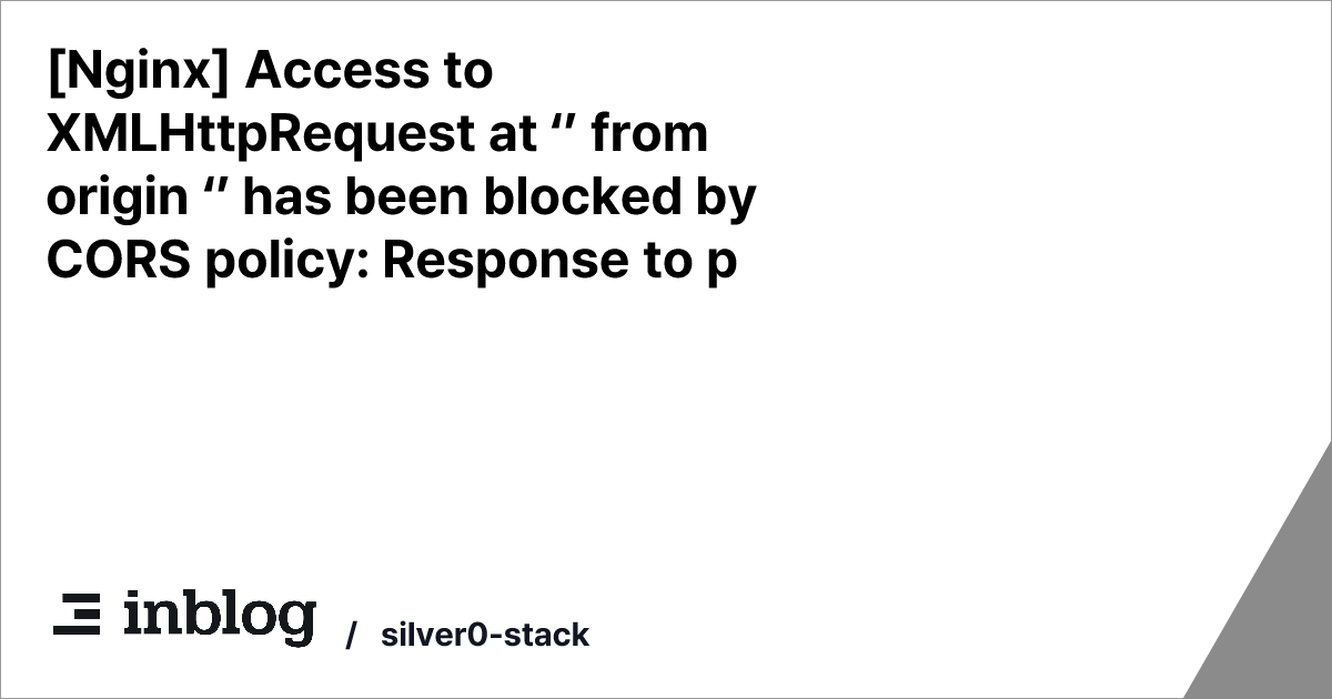 Nginx Access To XMLHttpRequest At From Origin Has Been Blocked nginx access to xmlhttprequest at from origin has been blocked